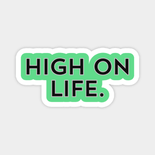 High on Life- a design for those who are energetic and naturally motivated Magnet