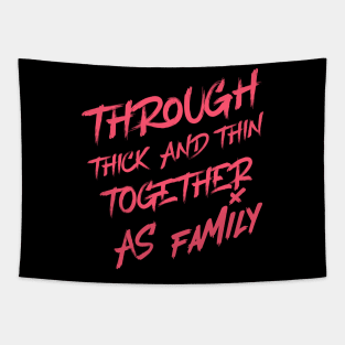 Through thick and thin, together as family. Family quotes. Tapestry