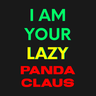 I AM YOUR LAZY PANDA CLAUS T-Shirt