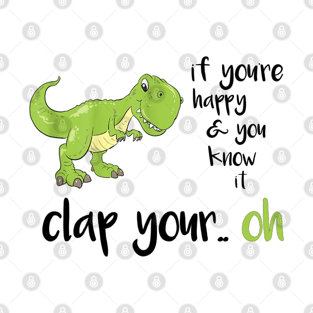 T-Rex Clap Your... Oh! - Playful and Humorous Dinosaur Gift by Pro-Graphx