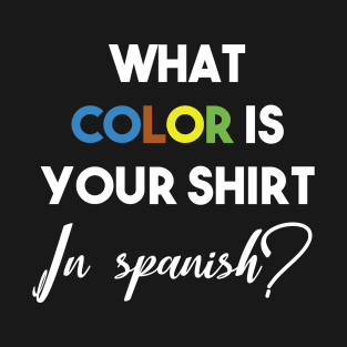 what color is your shirt in spanish? T-Shirt