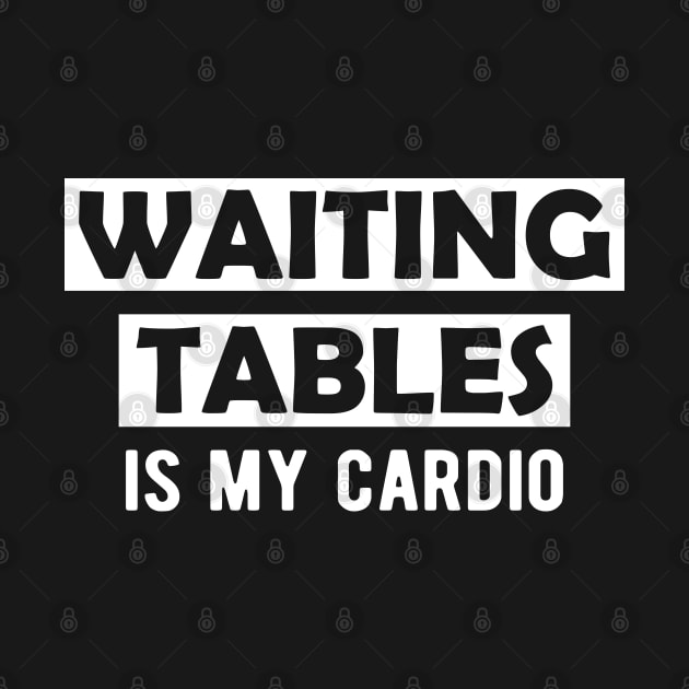 Waiter - Waiting tables is my cardio by KC Happy Shop