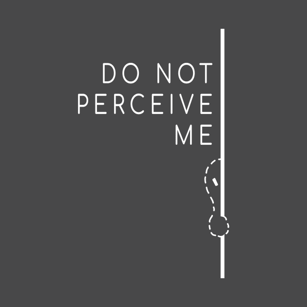 Do Not Perceive Me (White Text) by Hurmly