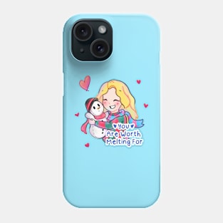 You Are Worth Melting For Phone Case