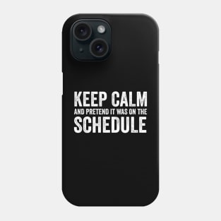 Keep Calm and Pretend It's on the Schedule shirt, Vetmed shirt, Work Life Phone Case