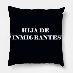 HIJA DE INMIGRANTES Pillow