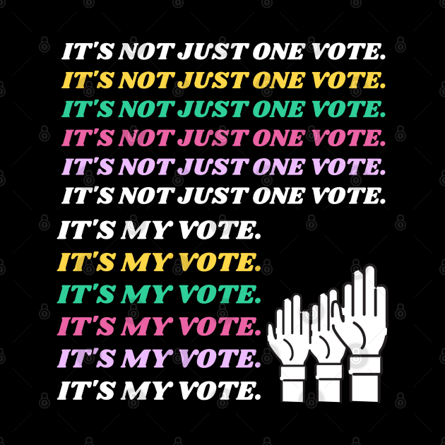 IT'S NOT JUST ONE VOTE. IT'S MY VOTE. by Kachanan@BoonyaShop