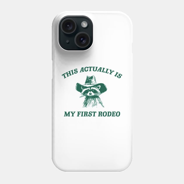 this actually is my first rodeo | funny raccoon trash panda meme Phone Case by ILOVEY2K