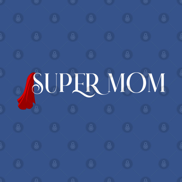 Discover Super Mom - Mother - T-Shirt