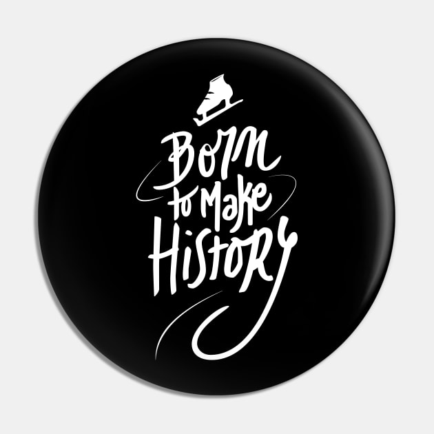 Born to make History [white] Pin by MarMuller