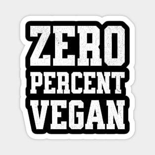 Zero Percent Vegan - Funny Canivore Meat Lovers and Vegan Teaser Dark Background Magnet