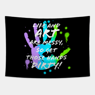 Life & Art are Messy, Get Hands Dirty Tapestry