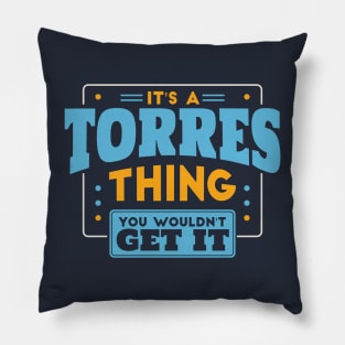 It's a Torres Thing, You Wouldn't Get It // Torres Family Last Name Pillow