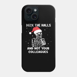 Deck The Halls And Not Your Colleagues Christmas skeleton Phone Case