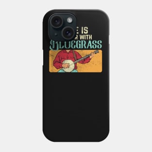 Life Is Better With Bluegrass Phone Case