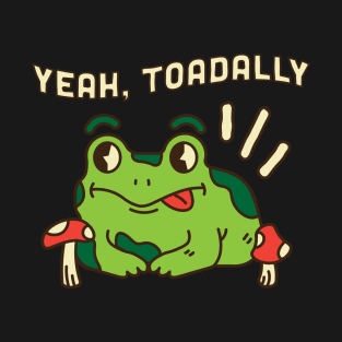 Yeah Toadally T-Shirt