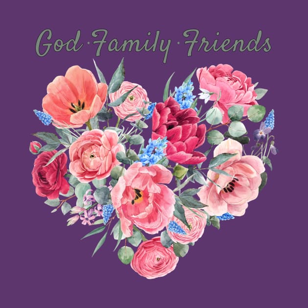 God, Family, Friends Floral by MagpieMoonUSA