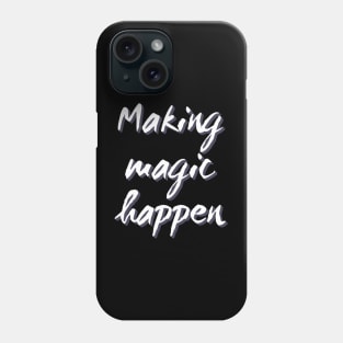 Making Magic Happen Phone Case