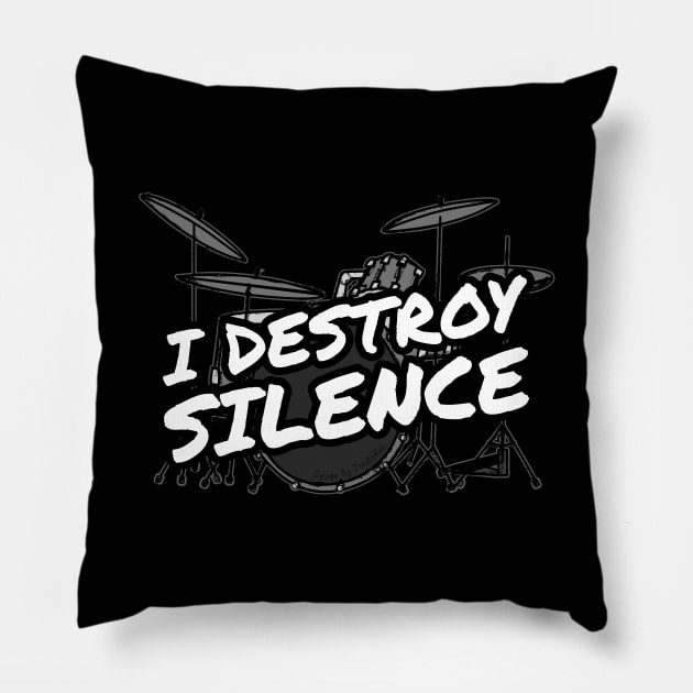 I Destroy Silence Drummer Funny Pillow by doodlerob