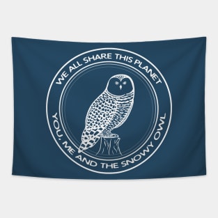 Snowy Owl - We All Share This Planet - meaningful bird design Tapestry