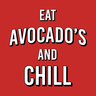 Eat avocado's and chill T-Shirt