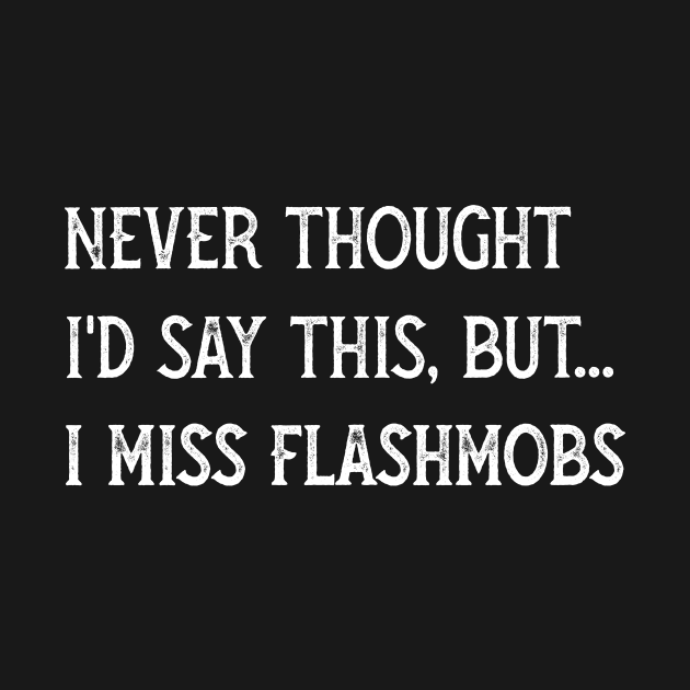 Never thought I'd say I miss flash mobs 2020 sucks by miamia