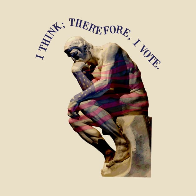 I Think Therefore I Vote by Pandora's Tees