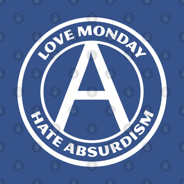 LOVE MONDAY, HATE ABSURDISM by Greater Maddocks Studio