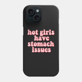 Hot Girls Have Stomach Issues Phone Case