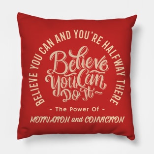 Believe you can and you're halfway there. Calmness. Motivation and Conviction. Pillow