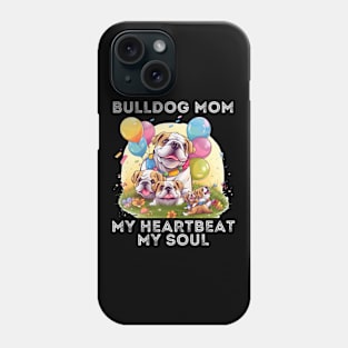 Bulldog Mom My Heartbeat My Soul Phone Case