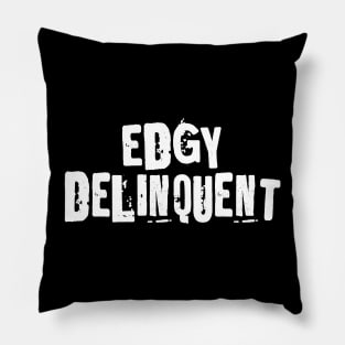 EdGy DeLiNqUeNt (Edgy Delinquent) Pillow