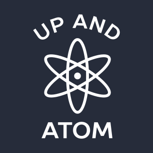 Up and atom funny science t-shirt T-Shirt