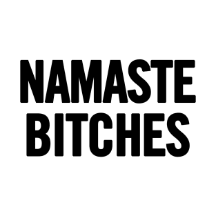 Namaste Bitches T-Shirt