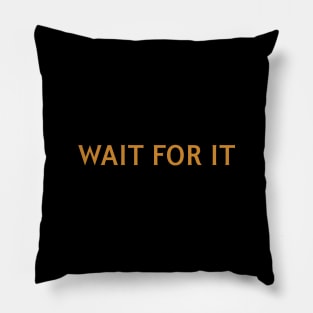 Wait for it Pillow