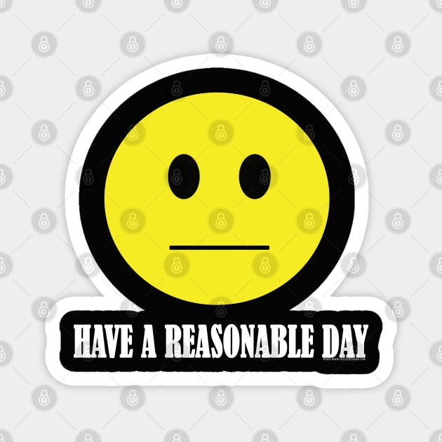 Have A Reasonable Day Magnet by House_Of_HaHa