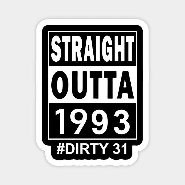 Straight Outta 1993 Dirty 31 31 Years Old Birthday Magnet by Tagliarini Kristi