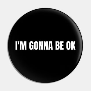 I'm Gonna Be OK Pin