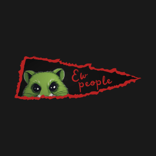 Ew people funny possum T-Shirt