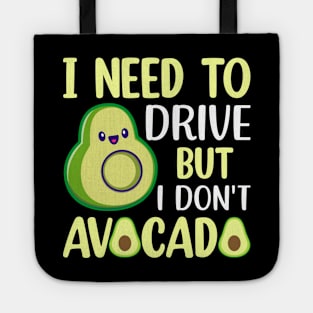 I need to drive but I don t avocado Tote