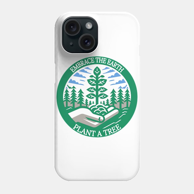 Plant a Tree Embrace the Earth: Grow Green Phone Case by maknatess