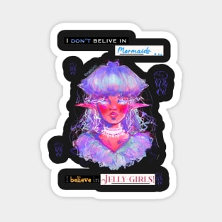 I dont believe in mermaids, I believe in Jelly-girls! Girl + Jellifish illustration and typography Magnet