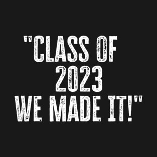 Class of 2023 We Made It Graduation Celebratory T-Shirt