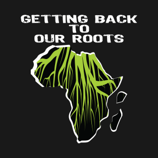 Proud African American getting back to our roots black history month T-Shirt