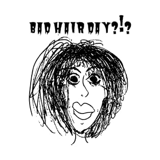 BAD HAIR DAY ?!? T-Shirt