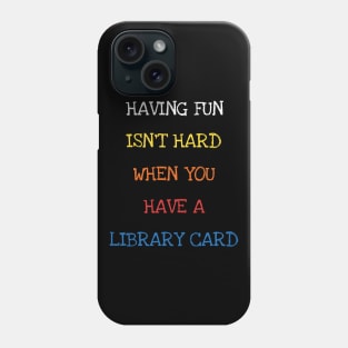 Having Fun Isn't Hard When You Have A Library Card Book Kids Phone Case