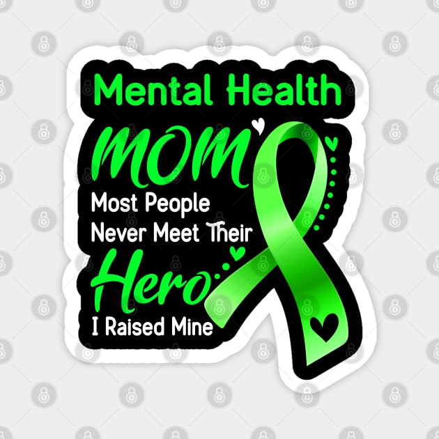 Mental Health MOM Most People Never Meet Their Hero I Raised Mine Support Mental Health Awareness Gifts Magnet by ThePassion99