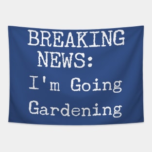 Breaking News, I'm Going Gardening Tapestry