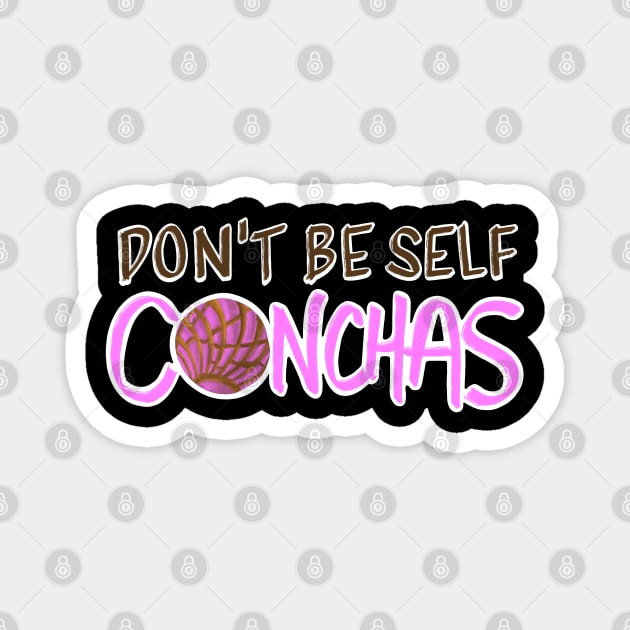 Don't Be Self Conchas - Pink Concha Pan Dulce Humor Magnet by That5280Lady