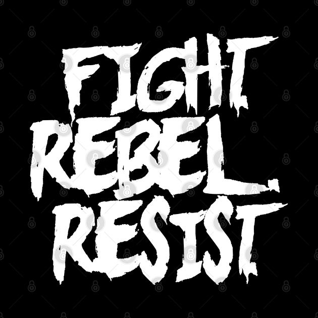 FIGHT. REBEL. RESIST. Ver. 1 - White Text by bpcreate